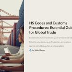 1 HS Codes and Customs Procedures Essential Guide for Global Trade